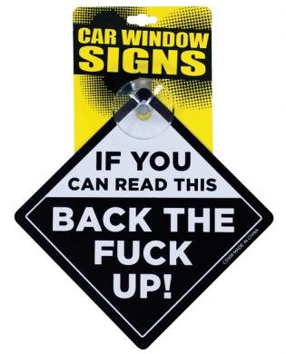 If you can read this back the fuck up car window signs