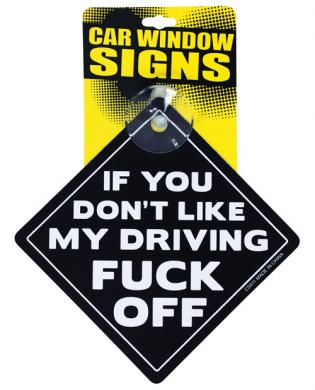 If you don't like my driving fuck off car window signs